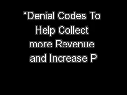 “Denial Codes To Help Collect more Revenue and Increase P