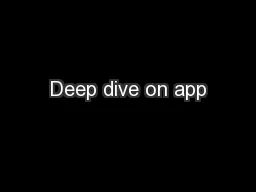 Deep dive on app