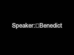 Speaker:	Benedict