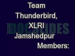 Team Thunderbird, XLRI Jamshedpur                  Members: