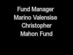 Fund Manager Marino Valensise  Christopher Mahon Fund