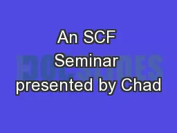 An SCF Seminar presented by Chad