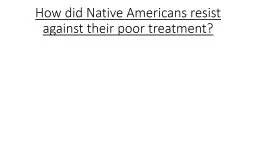 How did Native Americans resist against their poor treatmen