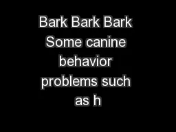 Bark Bark Bark Some canine behavior problems such as h