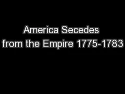 America Secedes from the Empire 1775-1783