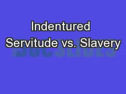 Indentured Servitude vs. Slavery