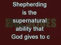 Shepherding is the supernatural ability that God gives to c
