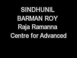 SINDHUNIL BARMAN ROY Raja Ramanna Centre for Advanced