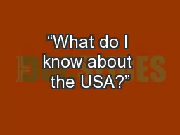 “What do I know about the USA?”