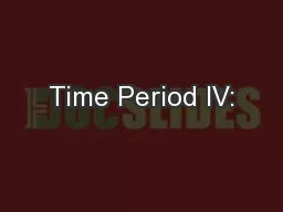 Time Period IV: