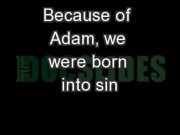 Because of Adam, we were born into sin
