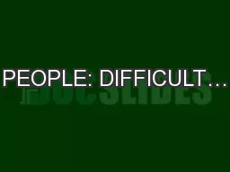 PEOPLE: DIFFICULT…