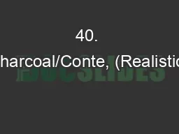 40. Charcoal/Conte, (Realistic)
