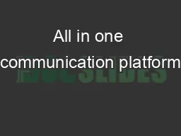 All in one communication platform