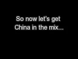So now let’s get China in the mix...