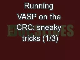 Running VASP on the CRC: sneaky tricks (1/3)