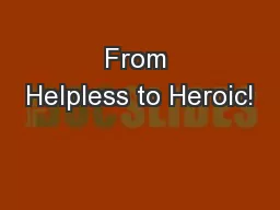 From Helpless to Heroic!