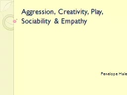 Aggression, Creativity, Play, Sociability & Empathy