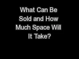 What Can Be Sold and How Much Space Will It Take?