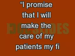 “I promise that I will make the care of my patients my fi