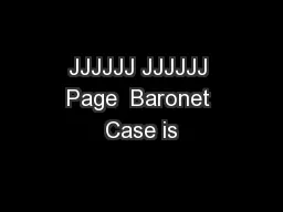 JJJJJJ JJJJJJ Page  Baronet Case is