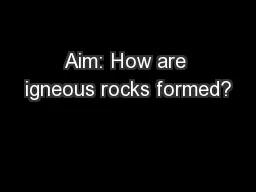 Aim: How are igneous rocks formed?