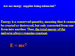 Energy is a conserved quantity, meaning that it cannot be c