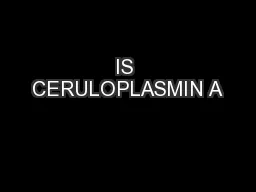 IS CERULOPLASMIN A