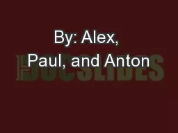 By: Alex, Paul, and Anton