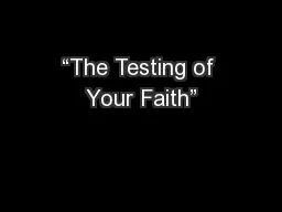 “The Testing of Your Faith”