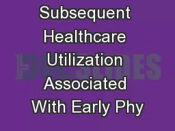 Subsequent Healthcare Utilization Associated With Early Phy