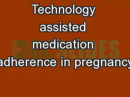 Technology assisted medication adherence in pregnancy