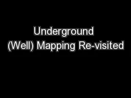 Underground (Well) Mapping Re-visited