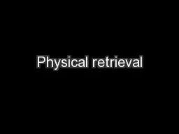 Physical retrieval