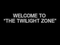 WELCOME TO “THE TWILIGHT ZONE”