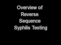 Overview of Reverse Sequence Syphilis Testing