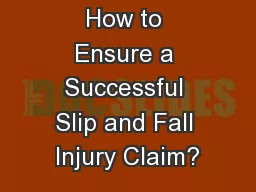 How to Ensure a Successful Slip and Fall Injury Claim?