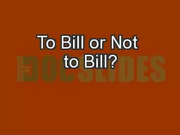 To Bill or Not to Bill?