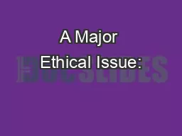 A Major Ethical Issue:
