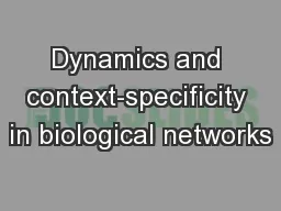 Dynamics and context-specificity in biological networks