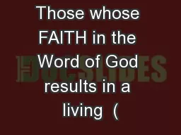 Those whose FAITH in the Word of God results in a living  (