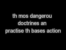 Th mos dangerou doctrines an practise th bases action