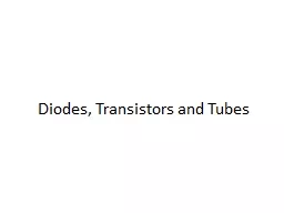 Diodes, Transistors and Tubes
