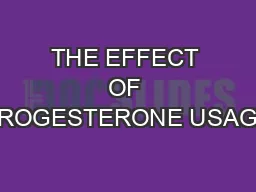THE EFFECT OF PROGESTERONE USAGE