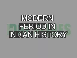 MODERN PERIOD IN INDIAN HISTORY