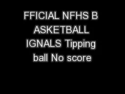 FFICIAL NFHS B ASKETBALL IGNALS Tipping ball No score