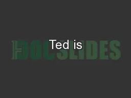 Ted is