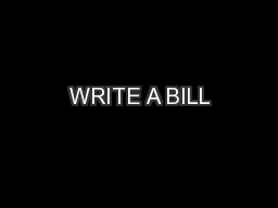 WRITE A BILL
