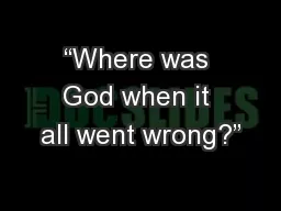 “Where was God when it all went wrong?”