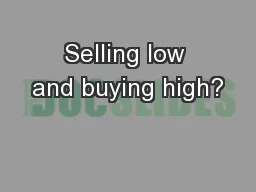 Selling low and buying high?